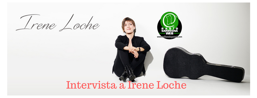 Irene Loche: “Quando compongo, canto e suono mi sento totalmente coinvolta”.