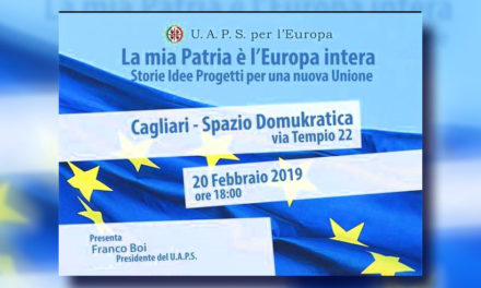 U.A.P.S. Il 20 Febbraio l’evento a Cagliari “La mia Patria è l’Europa intera”